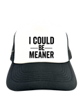 I COULD BE MEANER | VINTAGE STYLE FOAM TRUCKER HAT